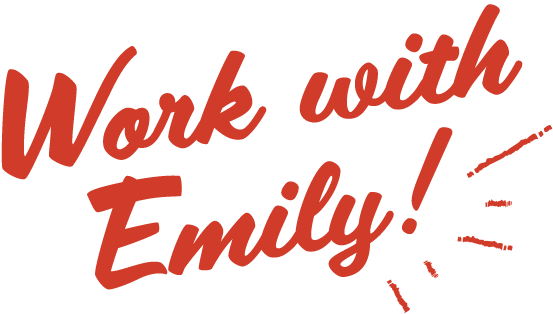 Work with Emily!